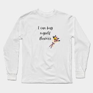 I Can Buy Myself Flowers Long Sleeve T-Shirt